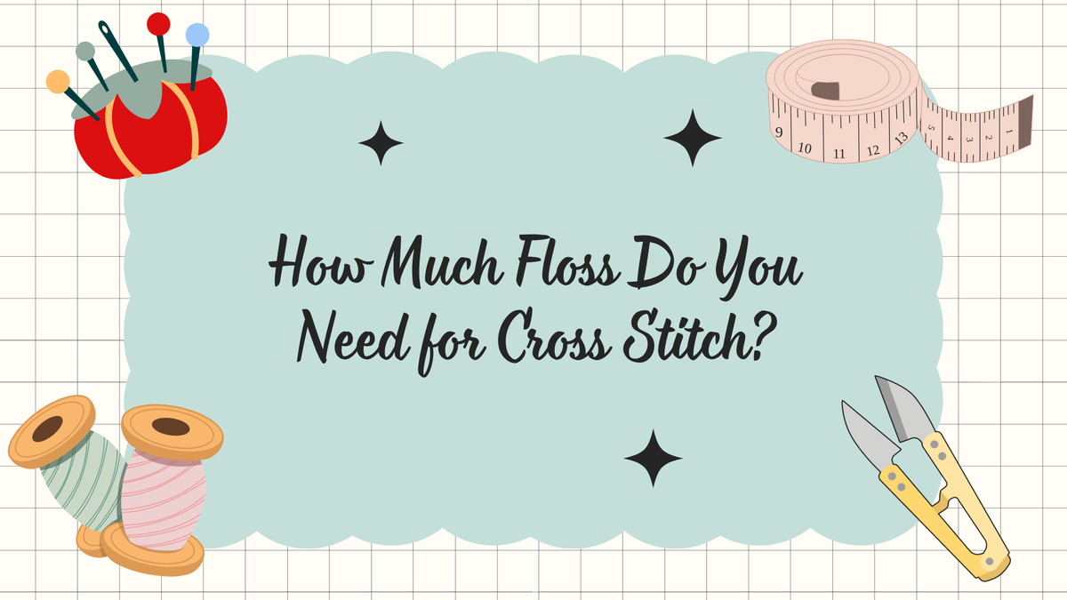 How Much Floss Do You Need for Cross Stitch?