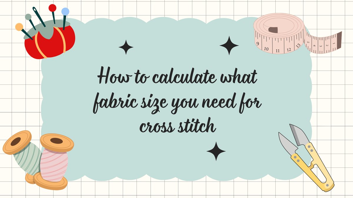 How to calculate what fabric size you need for cross stitch